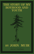 The Story Of My Boyhood And Youth (Legacy Edition): The Formative Years Of John Muir And The Becoming Of The Wandering Naturalist (3) (The Doublebit John Muir Collection)