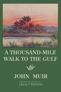 A Thousand-Mile Walk To The Gulf - Legacy Edition: A Great Hike To The Gulf Of Mexico, Florida, And The Atlantic Ocean (The Doublebit John Muir Collection)