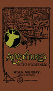 Adventures In The Wilderness (Legacy Edition): The Classic First Book On American Camp Life And Recreational Travel In The Adirondacks (21) (Library of American Outdoors Classics)