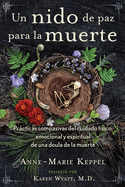 Un nido de paz para la muerte: Prácticas compasivas del cuidado físico, emocional y espiritual de una doula de la muerte (Spanish Edition)