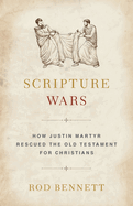 Scripture Wars: Justin Martyr's Battle to Save the Old Testament for Christians