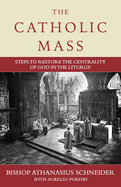 The Catholic Mass: Steps to Restore the Centrality of God in the Liturgy