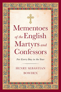 Mementoes of the English Martyrs and Confessors: For Every Day in the Year
