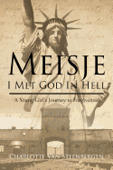 Meisje: I Met God in Hell: A Young Girl's Journey to Forgiveness