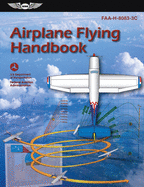 Airplane Flying Handbook: FAA-H-8083-3C (ASA FAA Handbook Series)