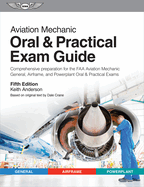 Aviation Mechanic Oral & Practical Exam Guide: Comprehensive preparation for the FAA Aviation Mechanic General, Airframe, and Powerplant Oral & Practical Exams (Oral Exam Guide Series)