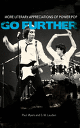 Go Further: More Literary Appreciations of Power Pop (The Mixtape Series)