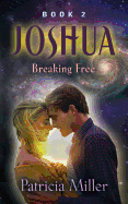 Joshua: Breaking Free (Joshua Trilogy)