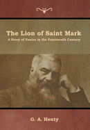 The Lion of Saint Mark: A Story of Venice in the Fourteenth Century