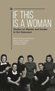 If This Is a Woman: Studies on Women and Gender in the Holocaust
