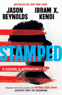 Stamped: el racismo, el antirracismo y tÃº / Stamped: Racism, Antiracism, and You: A Remix of the National Book Award-winning Stamped from the Beginning (Spanish Edition)