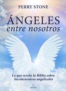 ├â┬üngeles entre nosotros: Lo que revela la Biblia sobre los encuentros angelicales / Angel Amoung Us (Spanish Edition)