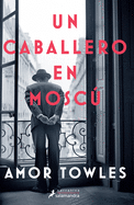 Un caballero en MoscÃº / A Gentleman in Moscow (Spanish Edition)