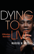 Dying To Live: A Miraculous Restoration