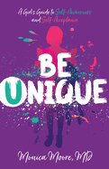 Be Unique: A Girl's Guide to Self-Awareness and Self-Acceptance