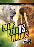 Polar Bear vs. Walrus (Animal Battles: Torque)