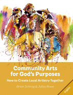 Community Arts for God's Purposes: How to Create Local Artistry Together