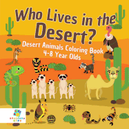 Who Lives in the Desert? Desert Animals Coloring Book 4-8 Year Olds