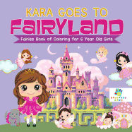 Kara Goes to Fairyland Fairies Book of Coloring for 6 Year Old Girls