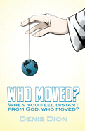 'Who Moved?: When you feel distant from God, who moved?'
