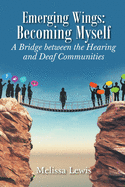 Emerging Wings: Becoming Myself: A Bridge between the Hearing and Deaf Communities