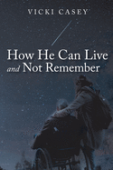 'How He Can Live and Not Remember: A Story About a Wife, Her God, and the Husband She Loved'