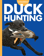 Curious About Duck Hunting (Curious About the Great Outdoors)