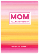 Mom Tell Me Your Story: A Memory Journal