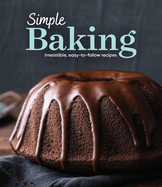 Simple Baking: Irresistible Easy-to-Follow Recipes