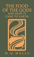 The Food of the Gods and How It Came to Earth: The Original 1904 Edition