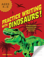 Practice Writing with Dinosaurs!: A Prehistoric Handwriting Workbook for Kids