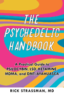 The Psychedelic Handbook: A Practical Guide to Psilocybin, LSD, Ketamine, MDMA, and Ayahuasca