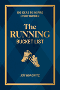 The Running Bucket List: 106 Ideas to Inspire Every Runner