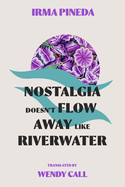 Nostalgia Doesnt Flow Away Like Riverwater