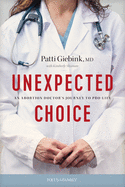 Unexpected Choice: An Abortion Doctor├óΓé¼Γäós Journey to Pro-Life