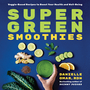 Super Green Smoothies: Veggie-Based Recipes to Boost Your Health and Well-Being