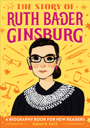 The Story of Ruth Bader Ginsburg: A Biography Book for New Readers (The Story Of: A Biography Series for New Readers)