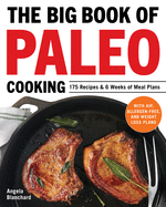 The Big Book of Paleo Cooking: 175 Recipes & 6 Weeks of Meal Plans