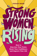 'Strong Women Rising: How to Step Into Your Power, Boost Your Confidence, and Improve Your Life'