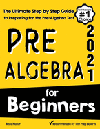 Pre-Algebra for Beginners: The Ultimate Step by Step Guide to Preparing for the Pre-Algebra Test