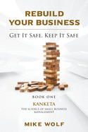 Rebuild Your Business: Book 1 Kanketa The Science of Small Business Management