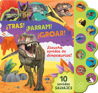 TRAS! PARRAM! GROAR! Escucha sonidos de dinosaurios! (Spanish Edition)