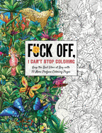 Fuck Off, I Can't Stop Coloring: Unwind with 50 Additional Obnoxiously Fun Swear Word Coloring Pages (Dare You Stamp Company)