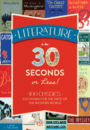 Literature in 30 Seconds or Less!: 100 Classics C