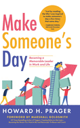 Make Someone's Day: Becoming a Memorable Leader in Work and Life