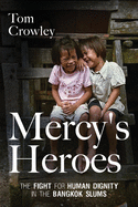 Mercy's Heroes: The Fight for Human Dignity in the Bangkok Slums