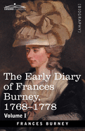 The Early Diary of Frances Burney, 1768-1778, Volume I: With a Selection from Her Correspondence and from the Journals of Her Sisters Susan and Charlotte Burney