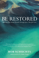 Be Restored: Healing Our Sexual Wounds through Jesus├óΓé¼Γäó Merciful Love