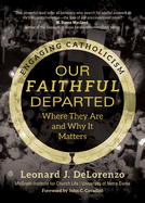 Our Faithful Departed: Where They Are and Why It Matters (Engaging Catholicism)