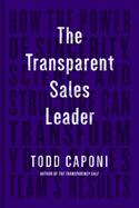 The Transparent Sales Leader: How The Power of Sincerity, Science & Structure Can Transform Your Sales Team├óΓé¼Γäós Results